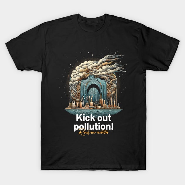 Kick Out Pollution: Reach New Revolution with Bold Activism Art T-Shirt by Pixel Poetry